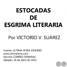 ESTOCADAS DE ESGRIMA LITERARIA - Por VICTORIO V. SUÁREZ - Sábado, 16 de Abril de 2022